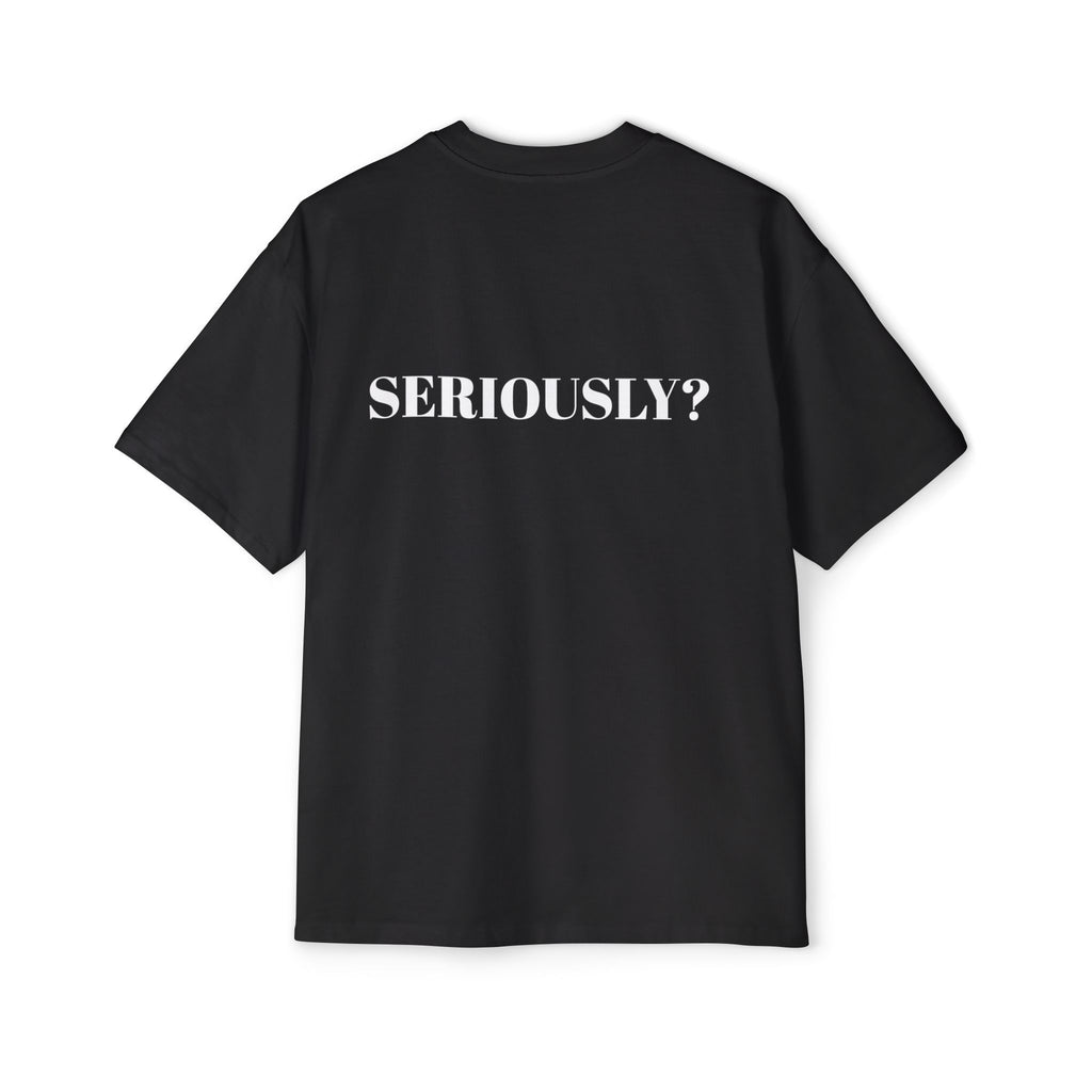 "SERIOUSLY?" Oversized T‑Shirt